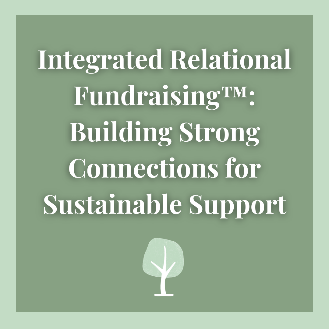 Integrated Relational Fundraising™: Building Strong Connections for Sustainable Support